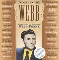 Webb Pierce - Caught In The Webb - A Tribute To The Legendary Webb Pierce